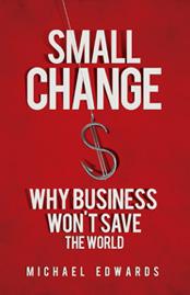 Review: ‘Small Change: Why Business Won’t Save the World’